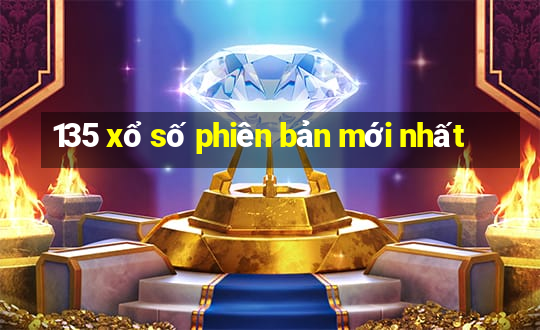 135 xổ số phiên bản mới nhất