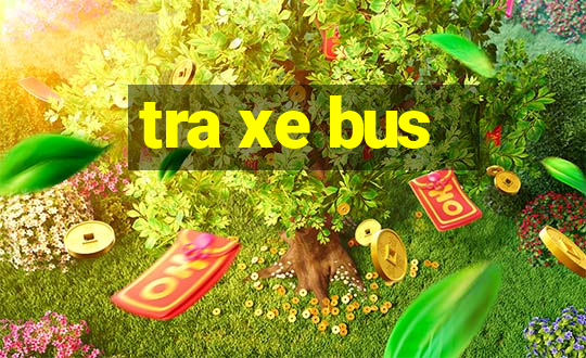 tra xe bus