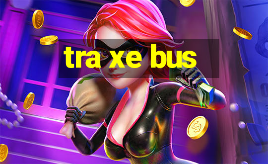 tra xe bus