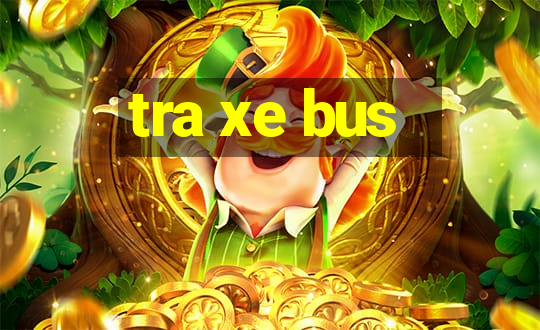 tra xe bus