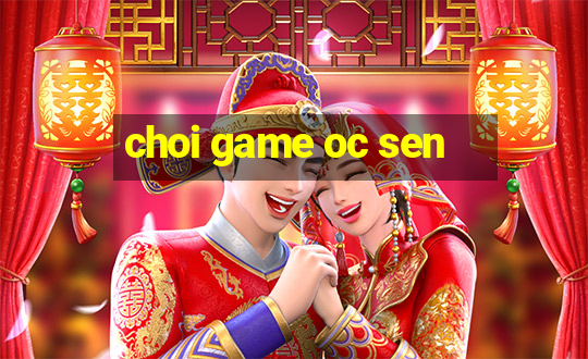 choi game oc sen