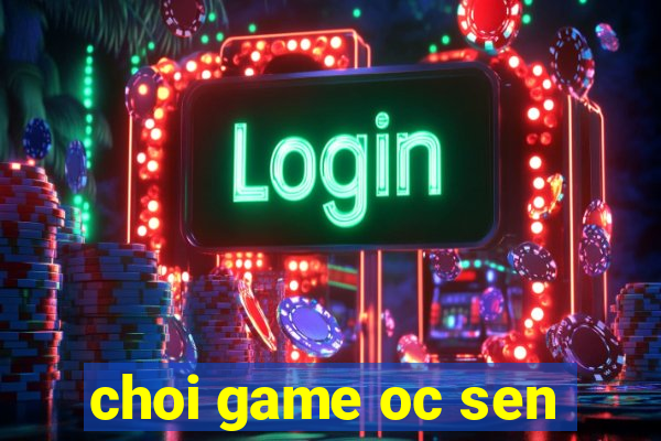 choi game oc sen