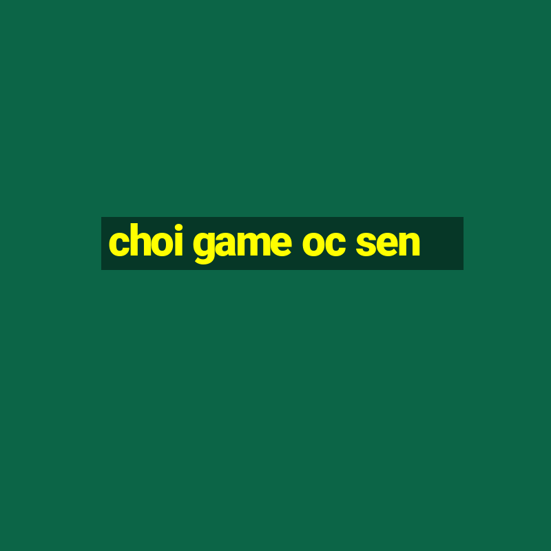 choi game oc sen