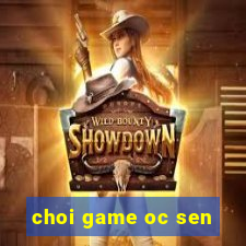 choi game oc sen