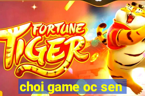 choi game oc sen