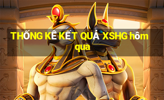 THỐNG KÊ KẾT QUẢ XSHG hôm qua