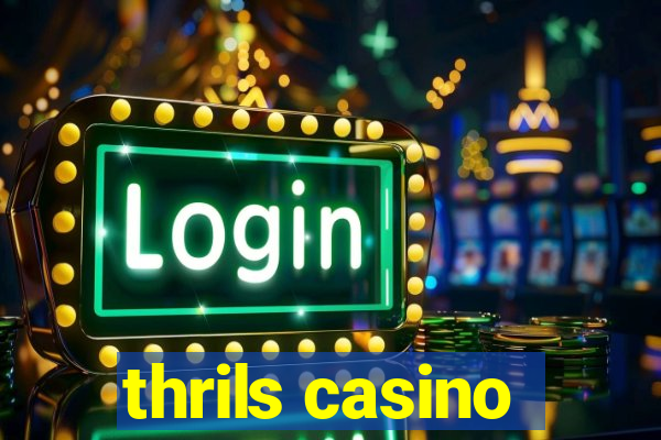 thrils casino