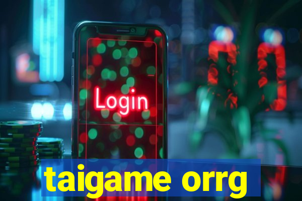 taigame orrg