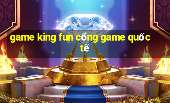 game king fun cổng game quốc tế