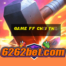 game ff chơi thử