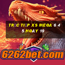 Trực tiếp XS Mega 6 45 ngày 19