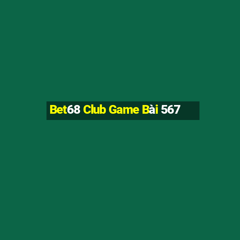 Bet68 Club Game Bài 567