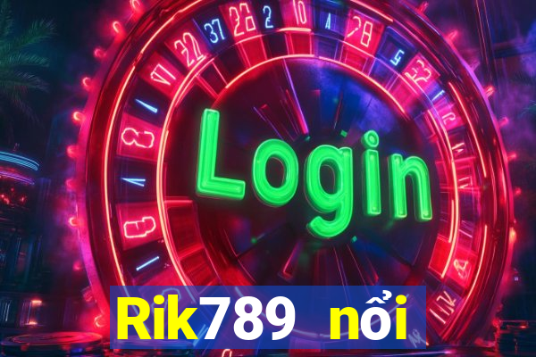 Rik789 nổi tiếng với cổng game