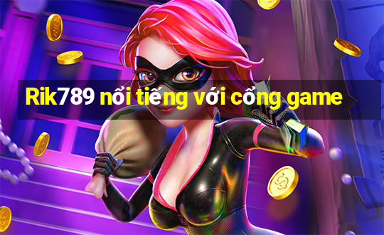 Rik789 nổi tiếng với cổng game