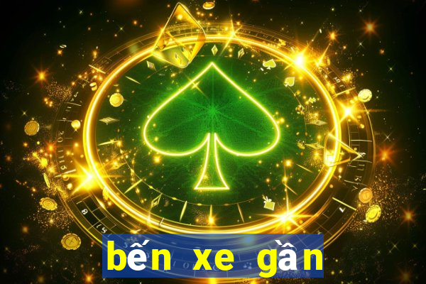 bến xe gần đây nhất