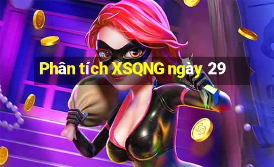 Phân tích XSQNG ngày 29