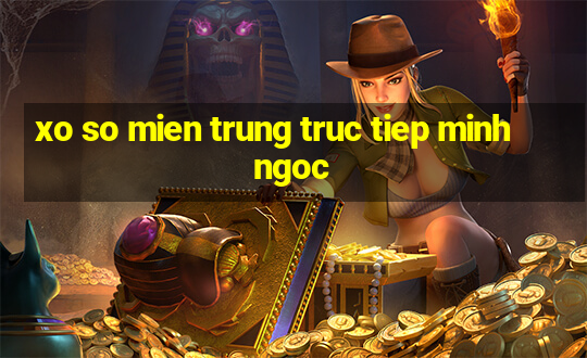 xo so mien trung truc tiep minh ngoc