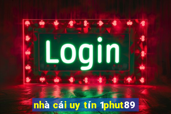 nhà cái uy tín 1phut89