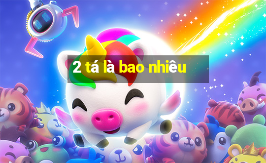 2 tá là bao nhiêu