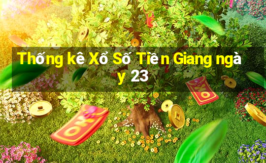 Thống kê Xổ Số Tiền Giang ngày 23