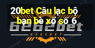 20bet Câu lạc bộ bạn bè xổ số 6