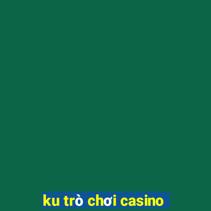 ku trò chơi casino