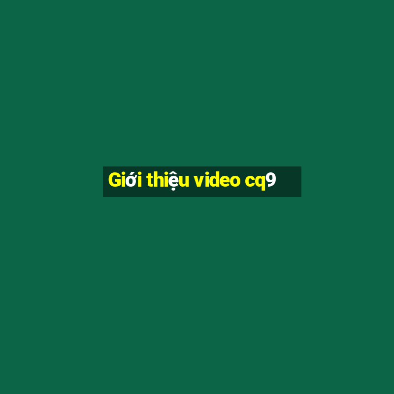 Giới thiệu video cq9