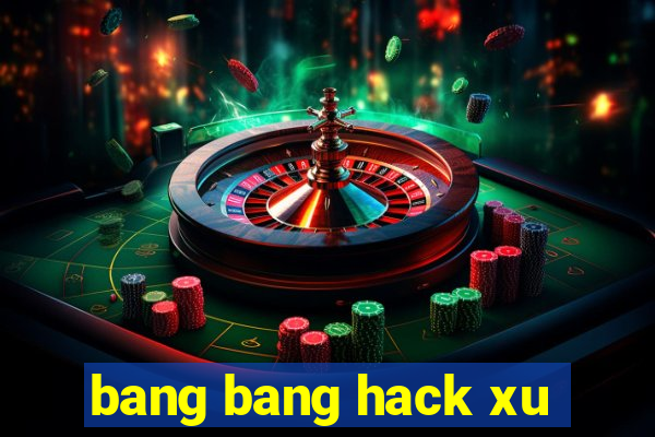 bang bang hack xu