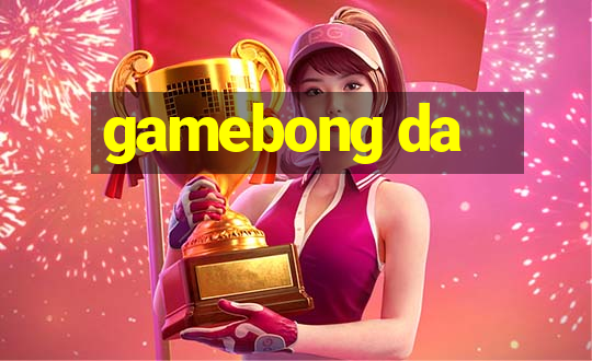 gamebong da