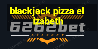 blackjack pizza elizabeth