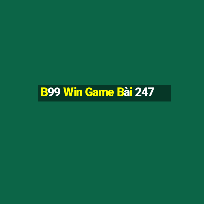 B99 Win Game Bài 247