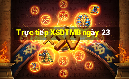 Trực tiếp XSDTMB ngày 23