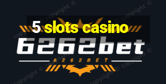 5 slots casino