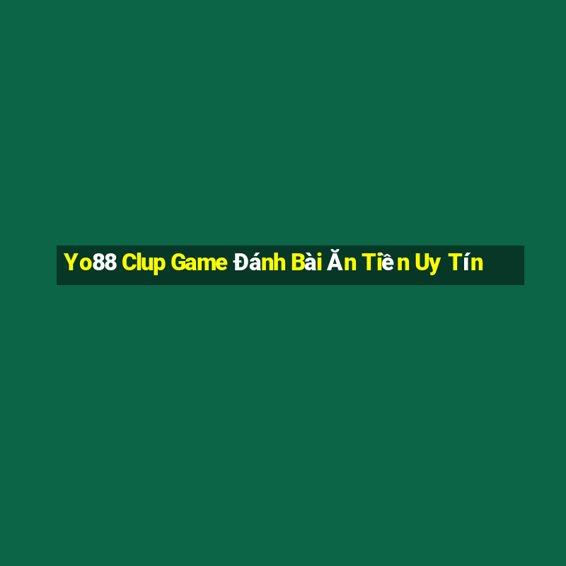 Yo88 Clup Game Đánh Bài Ăn Tiền Uy Tín