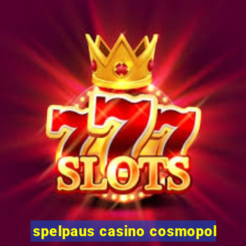 spelpaus casino cosmopol