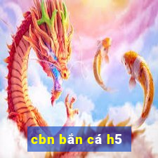 cbn bắn cá h5