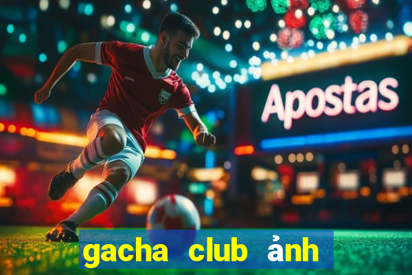 gacha club ảnh gacha ngầu