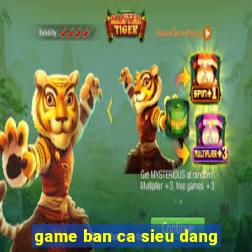 game ban ca sieu dang