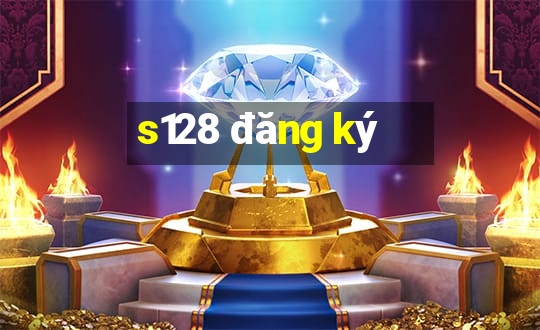 s128 đăng ký