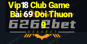 Vip18 Club Game Bài 69 Doi Thuong