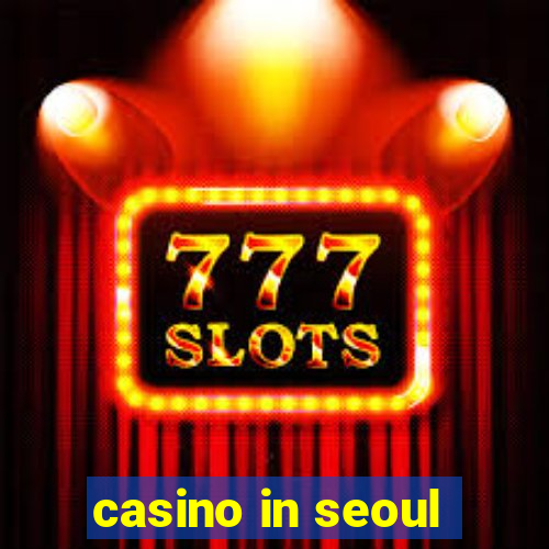 casino in seoul