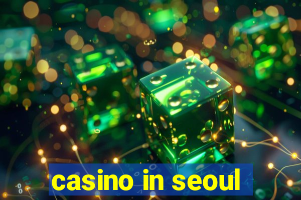 casino in seoul