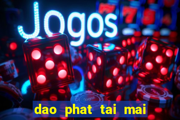 dao phat tai mai phat loc fo4