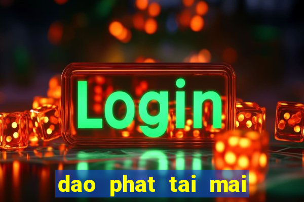 dao phat tai mai phat loc fo4