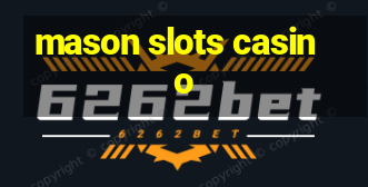 mason slots casino