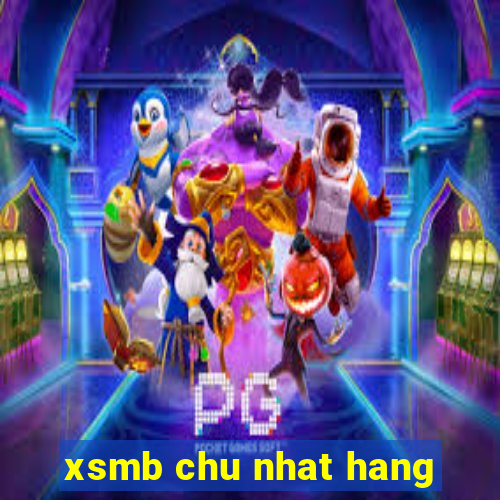 xsmb chu nhat hang