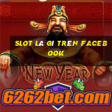 slot là gì trên facebook