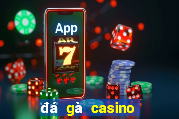 đá gà casino trực tuyến