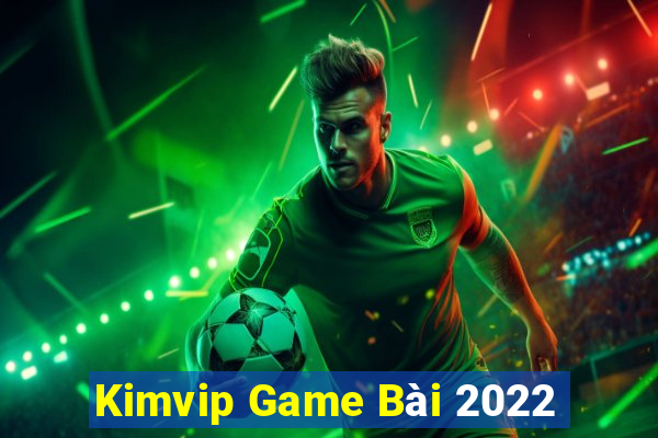 Kimvip Game Bài 2022