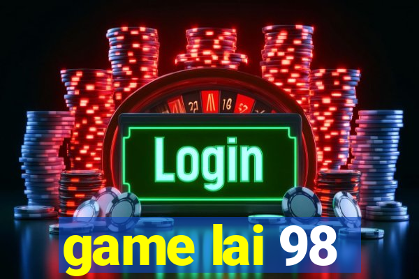 game lai 98